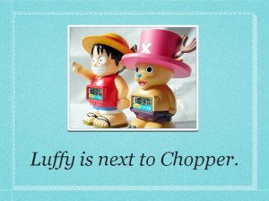 Luffy is next to Chopper